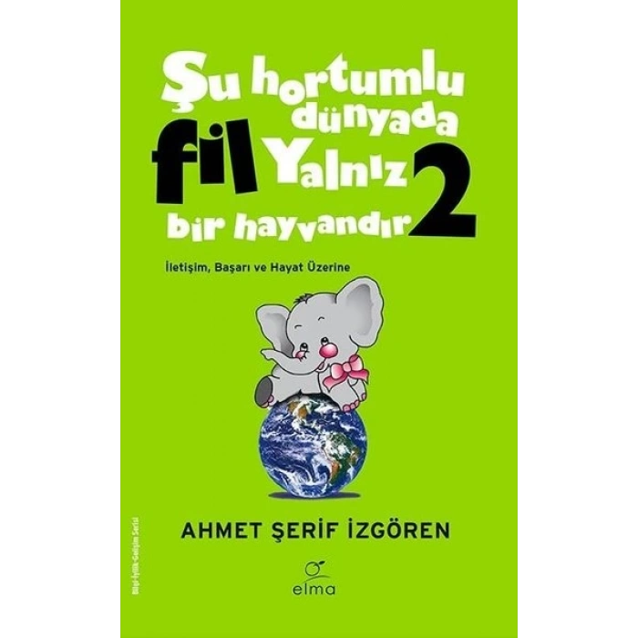 Şu Hortumlu Dünyada Fil Yalnız Bir Hayvandır 2 (Yeşil Kapak) - Ahmet Şerif İzgören - Elma Yayınları