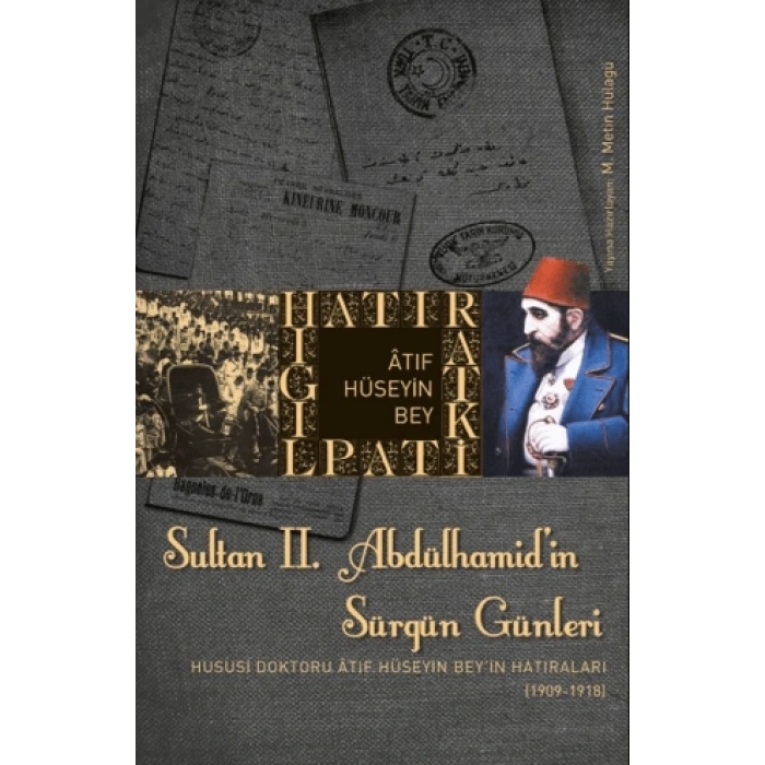 Sultan 2. Abdülhamid’in Sürgün GünleriHususi Doktoru Atıf Hüseyin Beyin Hatıraları (1909-1918)-Kolektif-Timaş Tarih