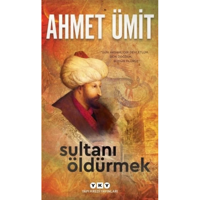 Sultanı Öldürmek - Ahmet Ümit - Yapı Kredi Yayınları