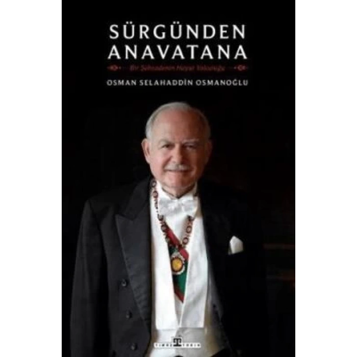 Sürgünden Anavatana & Bir Şehzadenin Hayat Yolculuğu-Osman Selahaddin Osmanoğlu-Timaş Tarih