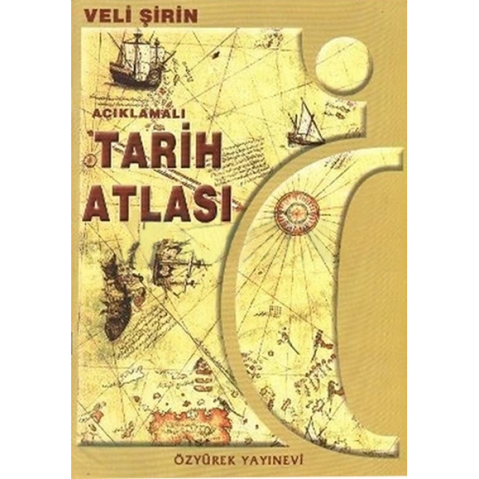 Tarih Atlası (AÇIKLAMALI) VELİ ŞİRİN - Özyürek Yayınları