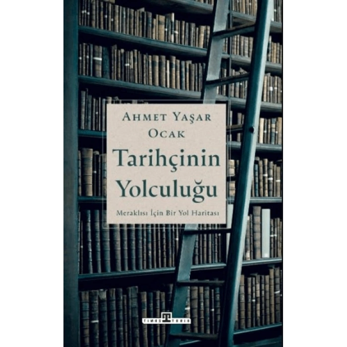 Tarihçinin Yolculuğu - Ahmet Yaşar Ocak - Timaş Tarih
