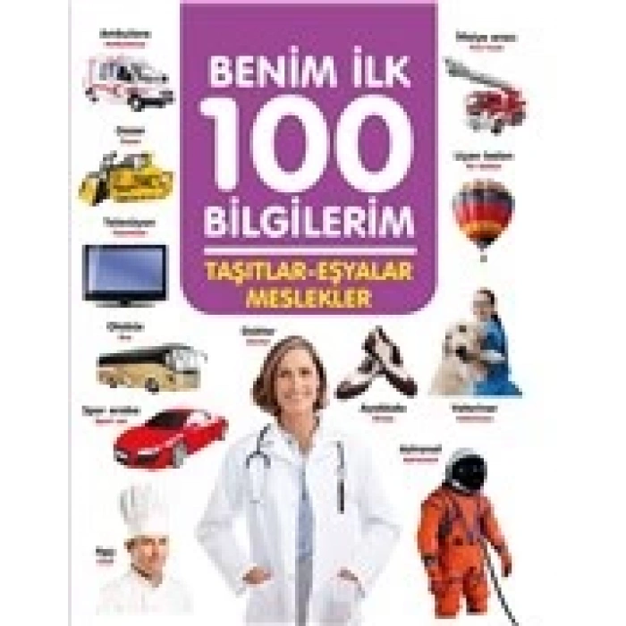 Taşıtlar-Eşyalar-Meslekler-Benim İlk 100 Bilgilerim - Ahmet Altay - Sıfır Altı Yaş Yayınları