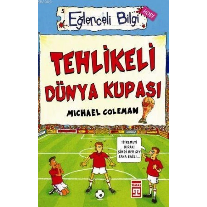 Tehlikeli Dünya Kupası - Michael Coleman - Eğlenceli Bilgi Yayınları