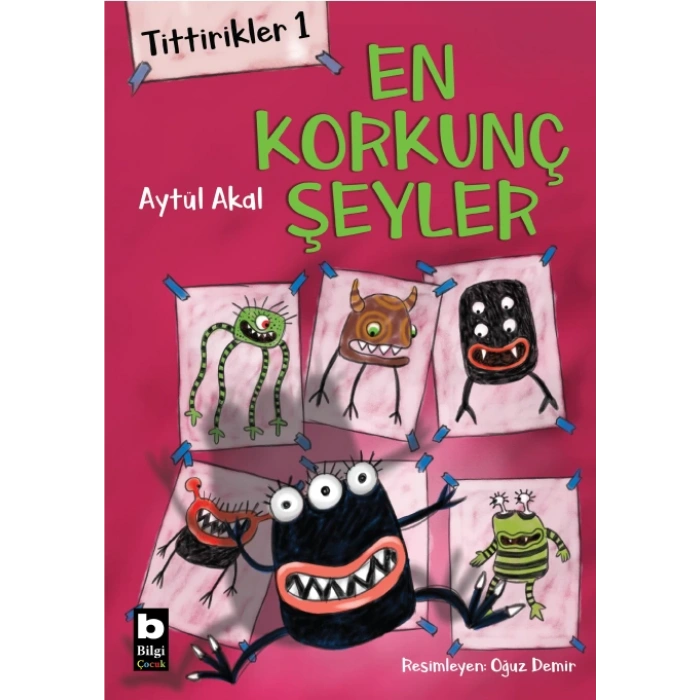TİTTİRİKLER 1-EN KORKUNÇ ŞEYLER - ATÜL AKAL - BİLGİ YAYINLARI