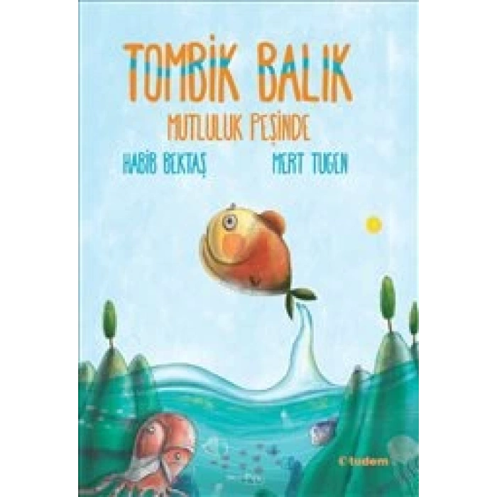 TOMBİK BALIK MUTLULUK PEŞİNDE-HABİB BEKTAŞ-TUDEM YAYINLARI