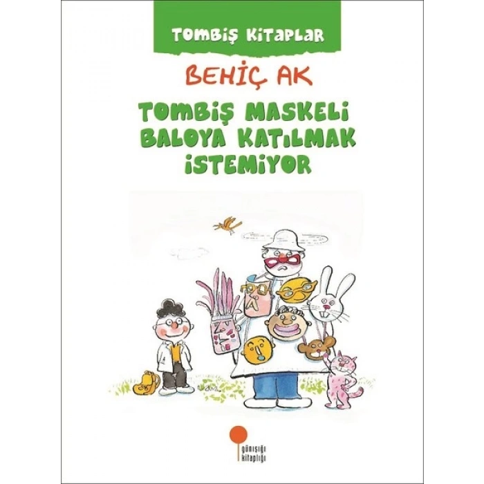 TOMBİŞ MASKELİ BALOYA KATILMAK İSTEMİYOR - BEHİÇ AK - GÜNIŞIĞI KİTAPLIĞI