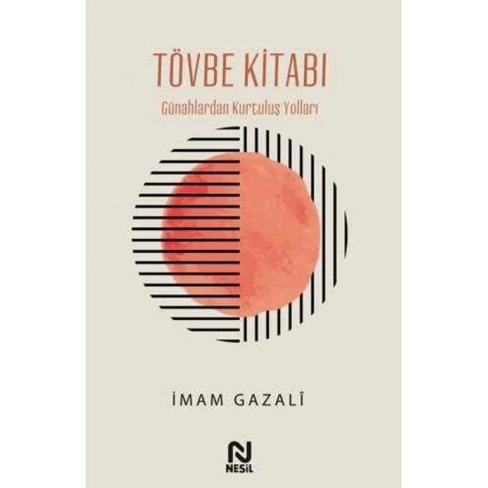 Tövbe Kitabı - Günahlardan Kurtuluş Yolları - İmam Gazali - Nesil Yayınları