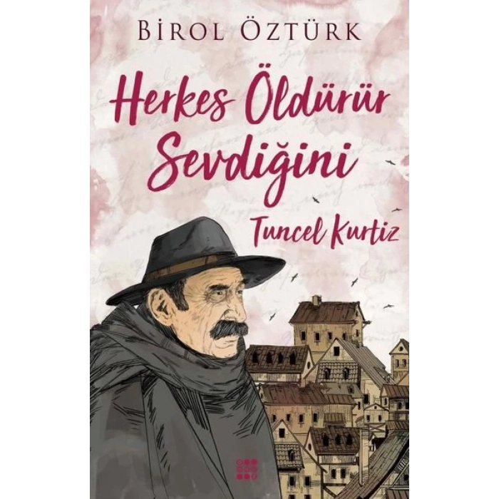 TUNCEL KURTİZ-HERKES ÖLDÜRÜR SEVDİĞİNİ - BİROL ÖZTÜRK - DOKUZ YAYINLARI