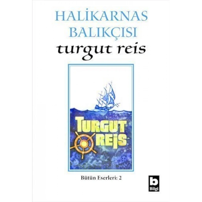 Turgut Reis - Halikarnas Balıkçısı - Bilgi Yayınevi