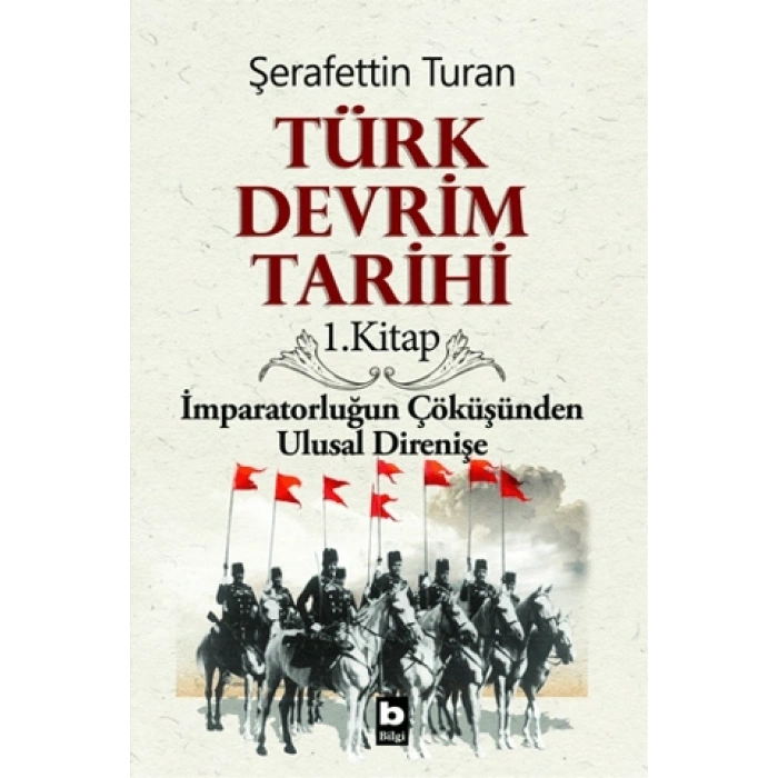 Türk Devrim Tarihi / 1. Kitap - Şerafettin Turan - Bilgi Yayınevi