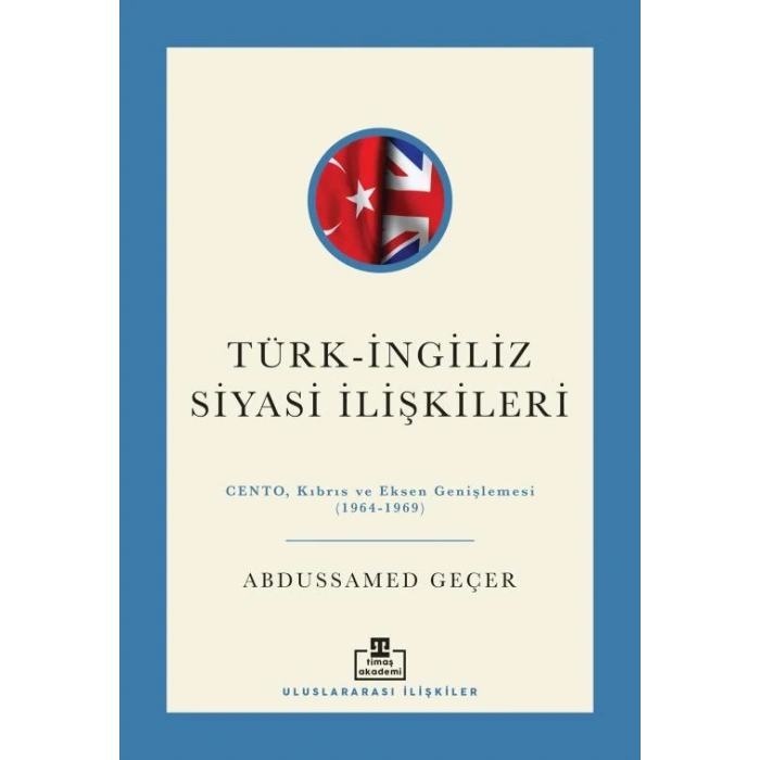 Türk İngiliz Siyasi İlişkileri-Abdussamed Geçer-Timaş Akademi