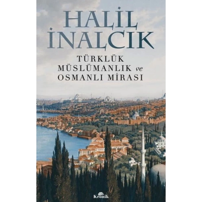 Türklük Müslümanlık ve Osmanlı Mirası - Halil İnalcık Kronik Yayınları