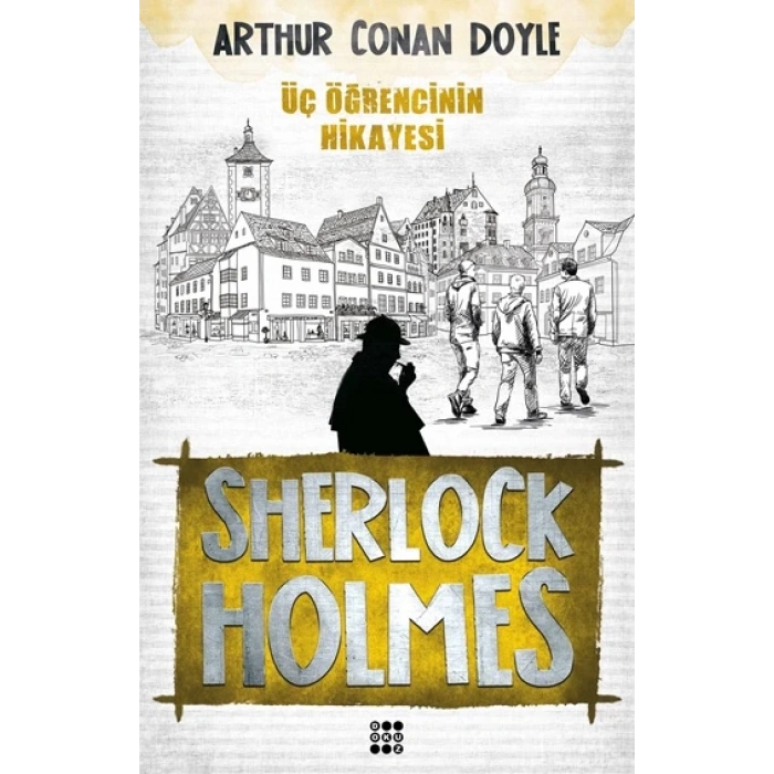 ÜÇ ÖĞRENCİNİN HİKAYESİ-SHERLOCK HOLMES - SİR ARTHUR CONAN DOYLE - DOKUZ YAYINLARI