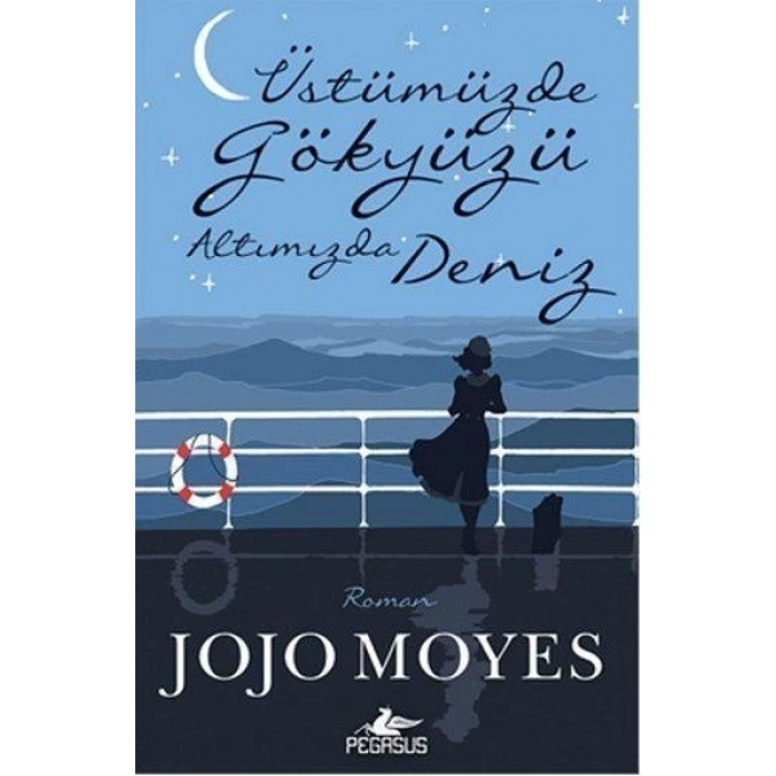 Üstümüzde Gökyüzü Altımızda Deniz - Jojo Moyes - Pegasus Yayınları