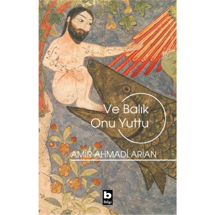 VE BALIK ONU YUTTU - AMİR AHMADİ ARİAN - BİLGİ YAYINLARI