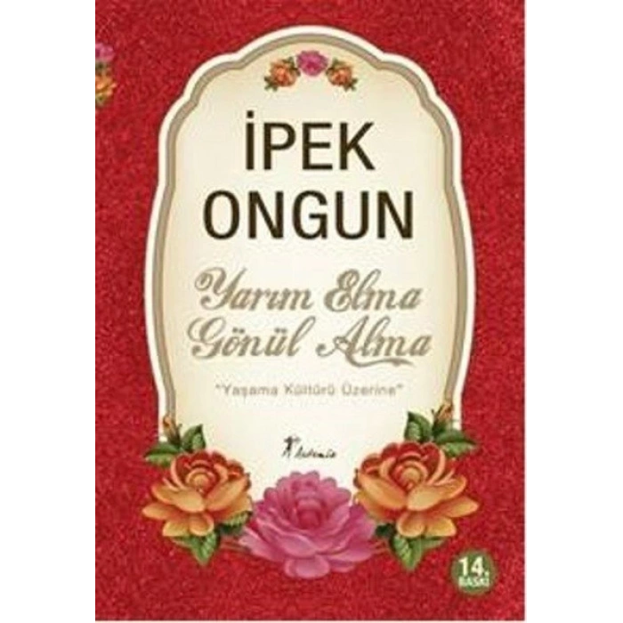 Yarım Elma Gönül Alma  Yaşama Kültürü Üzerine - İpek Ongun - Artemis Yayınları