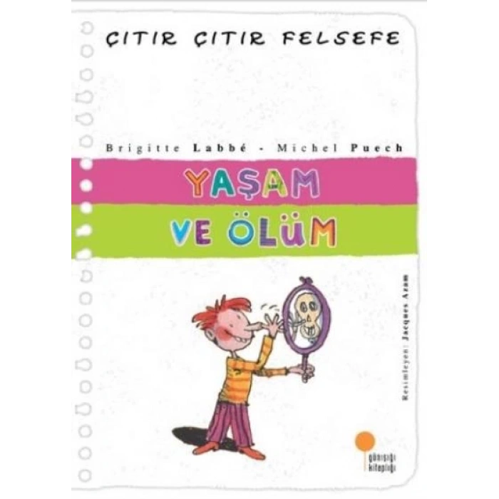 Yaşam ve Ölüm - Çıtır Çıtır Felsefe 17 - Michel Puech, Brigitte Labbe - Günışığı Kitaplığı