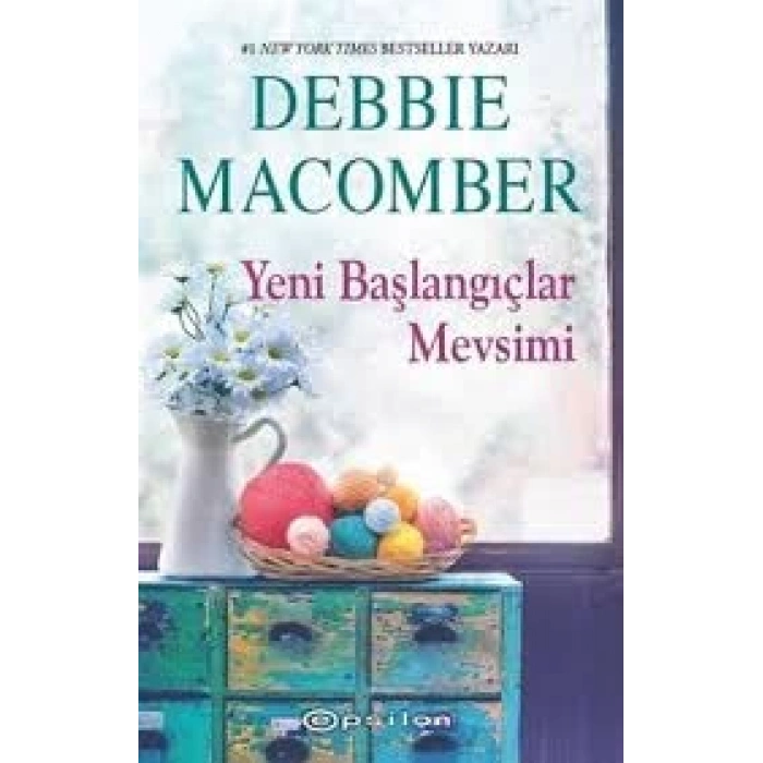 Yeni Başlangıçlar Mevsimi-Küçük Mucizeler Dükkanı 6-Debbıe Macomber- Epsilon Yayınevi