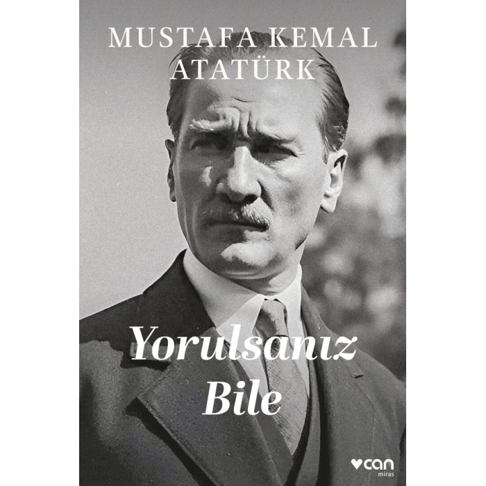 Yorulsanız Bile-Mustafa Kemal Atatürk-Can Yayınları