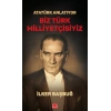 Atatürk Anlatıyor-Biz Türk Milliyetçisiyiz-İlker Başbuğ-Kırmızı Kedi Yayınları