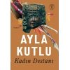 Kadın Destanı - Ayla Kutlu - Everest Yayınları
