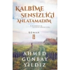 Kalbime Sensizliği Anlatamadım - Ahmed Günbay Yıldız - Timaş Yayınları