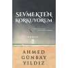 Sevmekten Korkuyorum - Ahmed Günbay Yıldız - Timaş Yayınları
