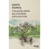 Yaşadıklarım Belleğimde Uğulduyor - Semih Gümüş - Can Yayınları