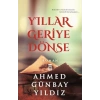 Yıllar Geriye Dönse - Ahmed Günbay Yıldız - Timaş Yayınları