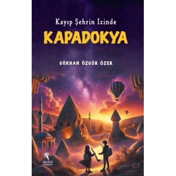 Kayıp Şehrin İzinde Kapadokya-Gökhan Özgür Özer-Öğretmen Yazarlar