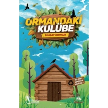 Ormandaki Kulübe - Bir Geri Dönüşüm Hikayesi-Murat Kırmızı-Öğretmen Yazarlar