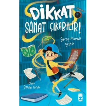 Dikkat Sanat Çıkabilir!-Serap Mamati Eratlı -Timaş Çocuk