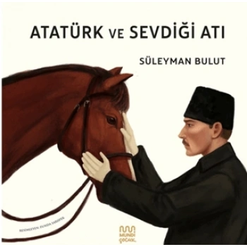 Atatürk ve Sevdiği Atı - Süleyman Bulut - Mundi Çocuk Yayınları