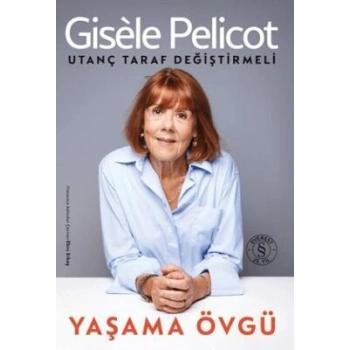 Yaşama Övgü;Utanç Taraf Değiştirmeli-Gisele Pelicot- Everest Yayınları