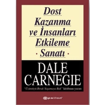 Dost Kazanma ve İnsanları Etkileme Sanatı-Dale Carnegie- Epsilon Yayınevi
