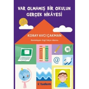 Var Olmamış Bir Okulun Gerçek Hikâyesi-Koray Avcı Çakman- Tudem Yayınları