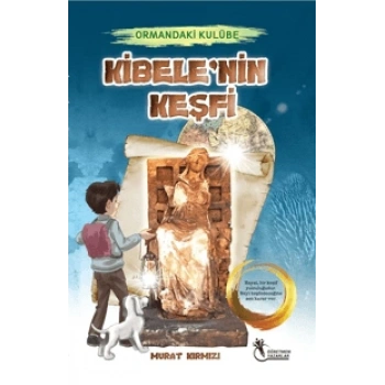 Ormandaki Kulübe - Kibelenin Keşfi-Murat Kırmızı-Öğretmen Yazarlar