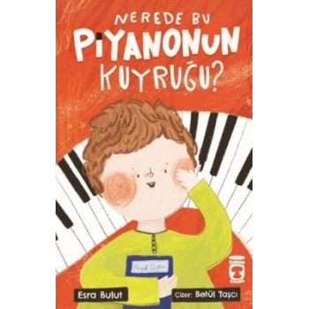 Nerede Bu Piyanonun Kuyruğu?- Esra Bulut-Timaş Çocuk