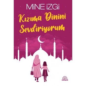 Kızıma Dinini Sevdiriyorum-Mine İzgi- Mihenk Kitap
