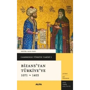Cambridge Türkiye Tarihi 1 - Bizanstan Türkiyeye 1071-1453 CİLTLİKolektif-Alfa Yayınları