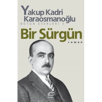 Bir Sürgün - Yakup Kadri Karaosmanoğlu - İletişim Yayınevi