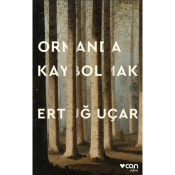 Ormanda Kaybolmak-Ertuğ Uçar-Can Yayınları