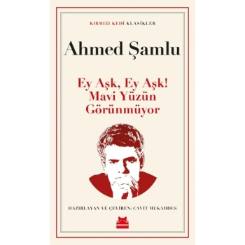 Ey Aşk, Ey Aşk! Mavi Yüzün Görünmüyor-Ahmed Şamlu- Kırmızıkedi Yayınevi