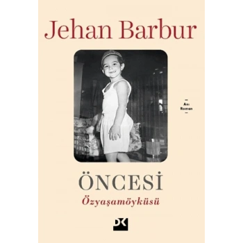 Öncesi;Özyaşamöyküsü-Jehan Barbur- Doğan Kitap