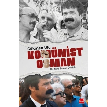 Komünist Osman;Bir Yerel Devrim Öyküsü-Gökmen Ulu- Kırmızıkedi Yayınevi