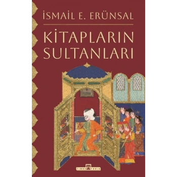 Kitapların Sultanları-İsmail E. Erünsal-Timaş Tarih