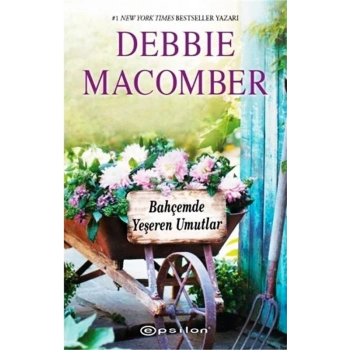 Bahçemde Yeşeren Umutlar - Debbie Macomber - Epsilon Yayınları
