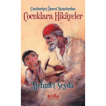 Cumhuriyet Öncesi Yazarlardan Çocuklara Hikayeler - Mehmet Seyda - Bilge Kültür Sanat Yayınları