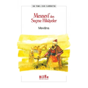 Mesnevi’den Seçme Hikayeler-100 T.E. İlköğretim - Mevlana Celaleddin-i Rumi - Bilge Kültür Sanat Yayınları